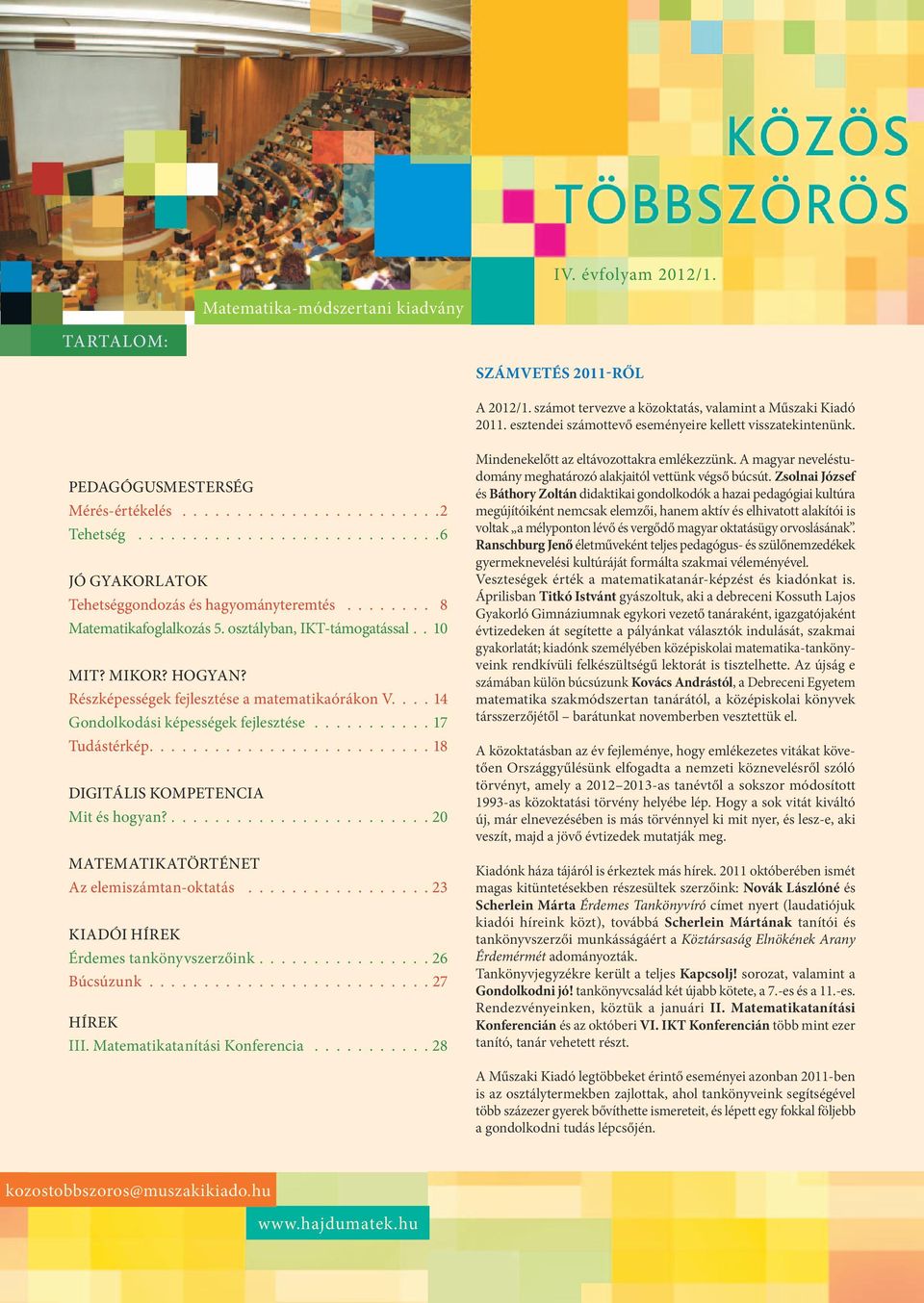 ....... 8 Matematikafoglalkozás 5. osztályban, IKT-támogatással. 10 MIT? MIKOR? HOGYAN? Részképességek fejlesztése a matematikaórákon V.... 14 Gondolkodási képességek fejlesztése........... 17 Tudástérkép.