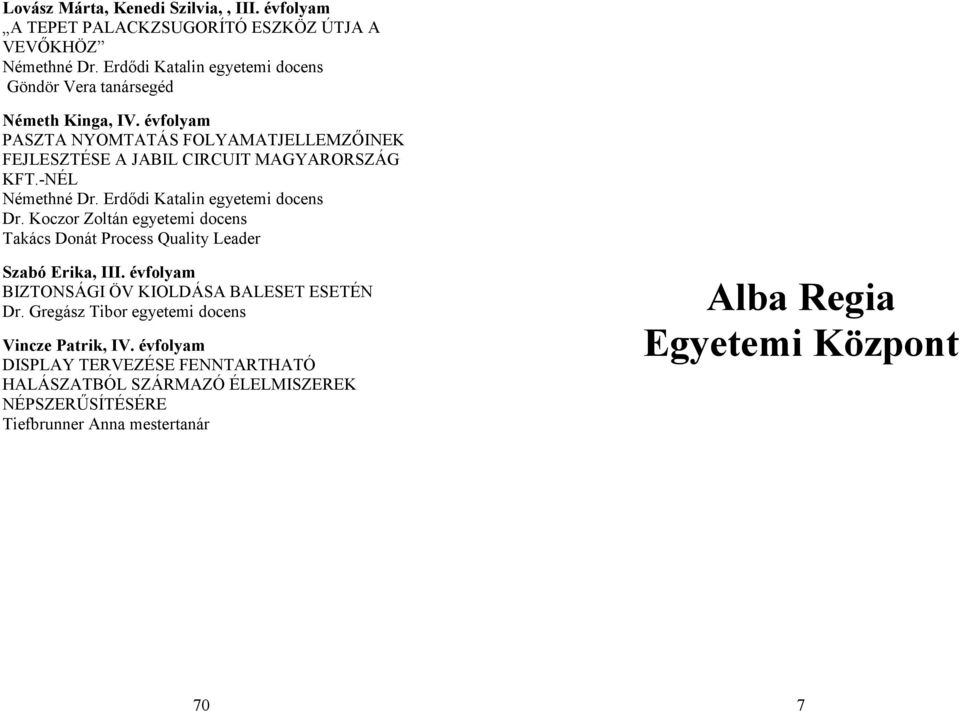 -NÉL Némethné Dr. Erdődi Katalin egyetemi docens Dr. Koczor Zoltán egyetemi docens Takács Donát Process Quality Leader Szabó Erika, III.