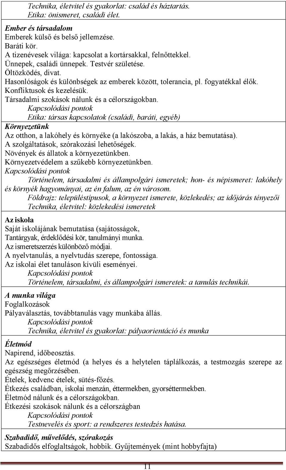 fogyatékkal élők. Konfliktusok és kezelésük. Társadalmi szokások nálunk és a célországokban.