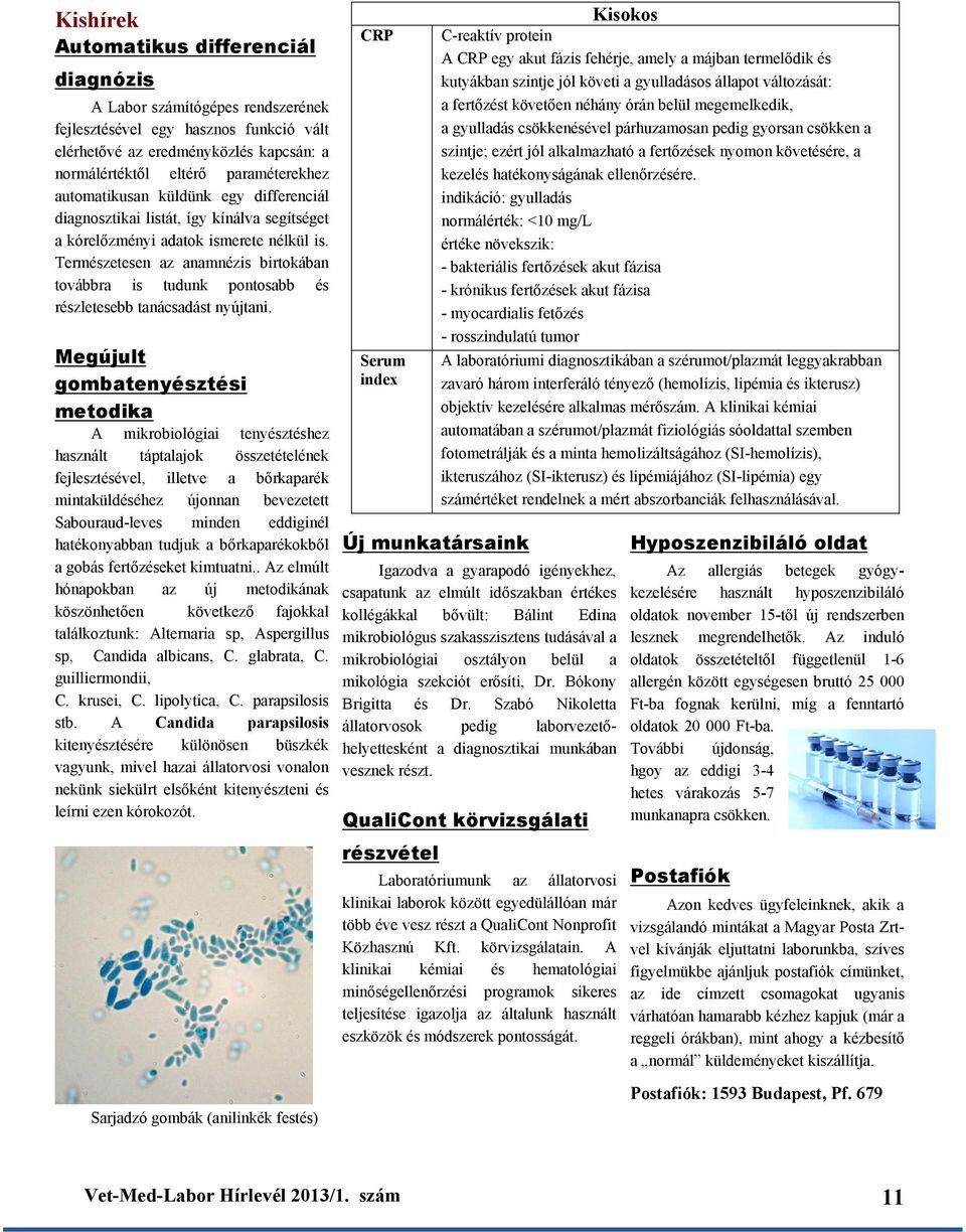 Természetesen az anamnézis birtokában továbbra is tudunk pontosabb és részletesebb tanácsadást nyújtani.