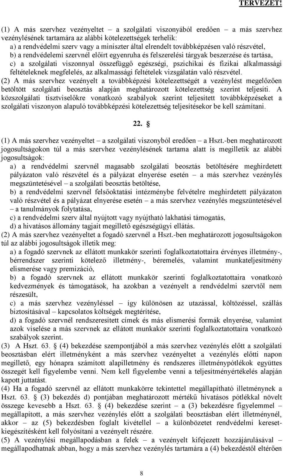 alkalmassági feltételeknek megfelelés, az alkalmassági feltételek vizsgálatán való részvétel.