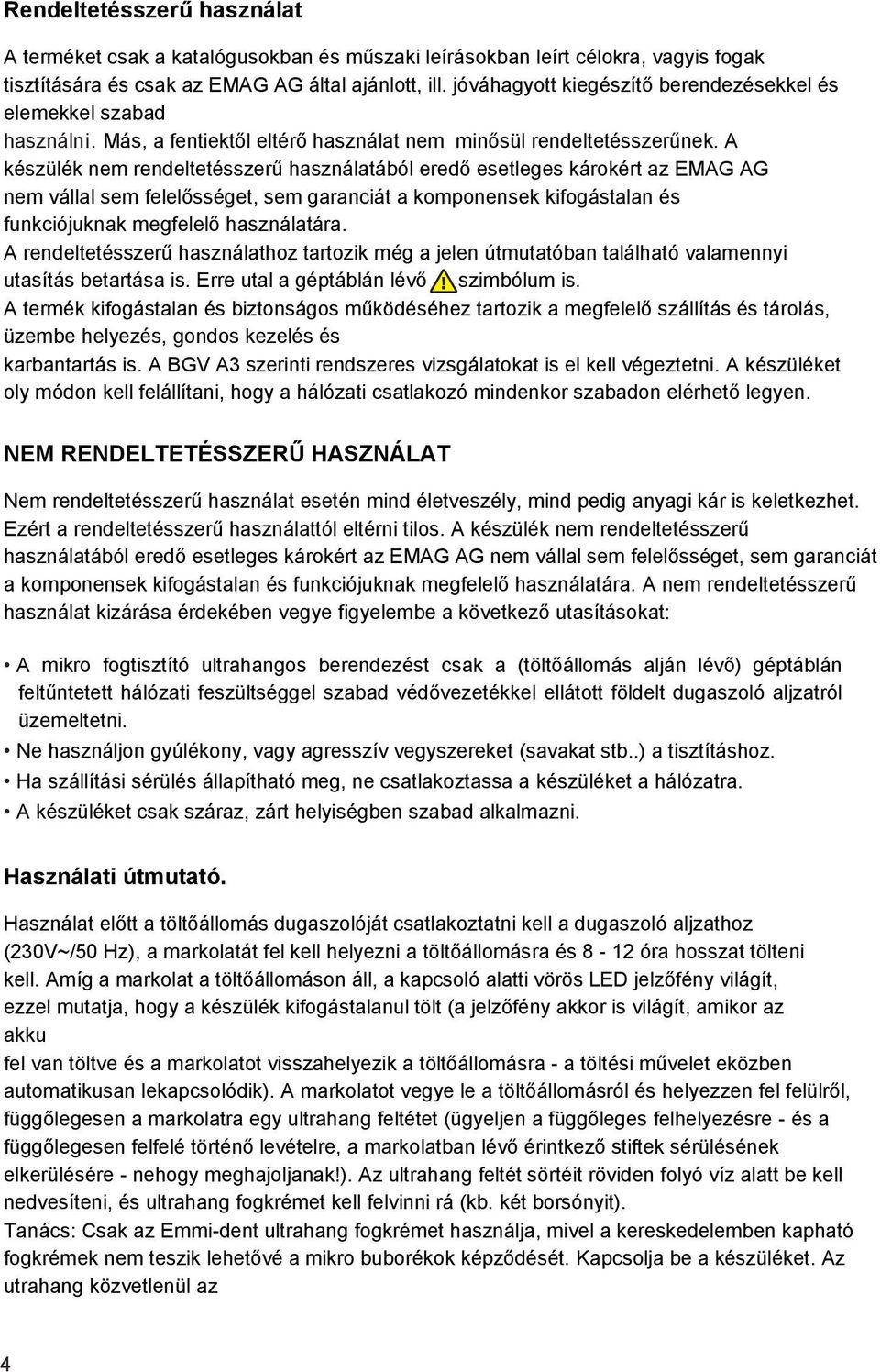 A készülék nem rendeltetésszerű használatából eredő esetleges károkért az EMAG AG nem vállal sem felelősséget, sem garanciát a komponensek kifogástalan és funkciójuknak megfelelő használatára.