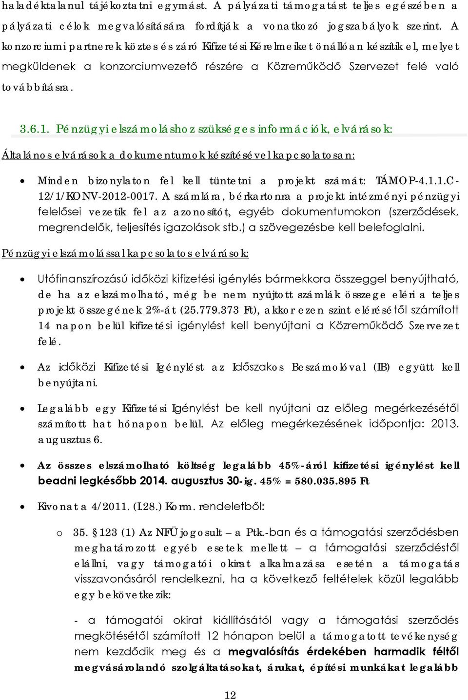 Pénzügyi elszámoláshoz szükséges információk, elvárások: Általános elvárások a dokumentumok készítésével kapcsolatosan: Minden bizonylaton fel kell tüntetni a projekt számát: TÁMOP-4.1.