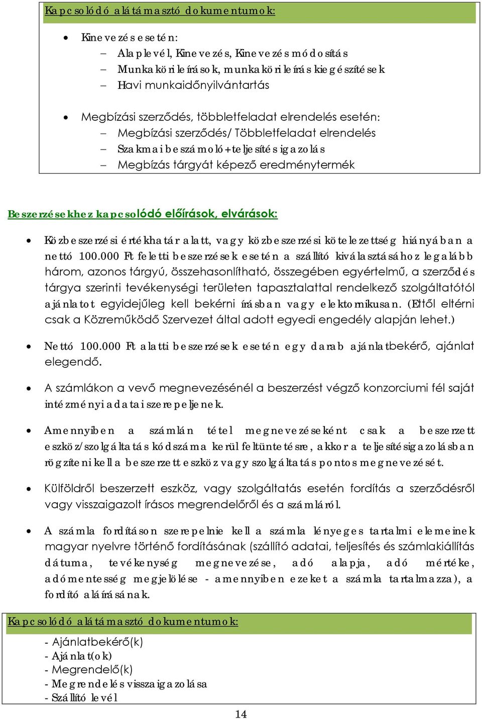 elvárások: Közbeszerzési értékhatár alatt, vagy közbeszerzési kötelezettség hiányában a nettó 100.