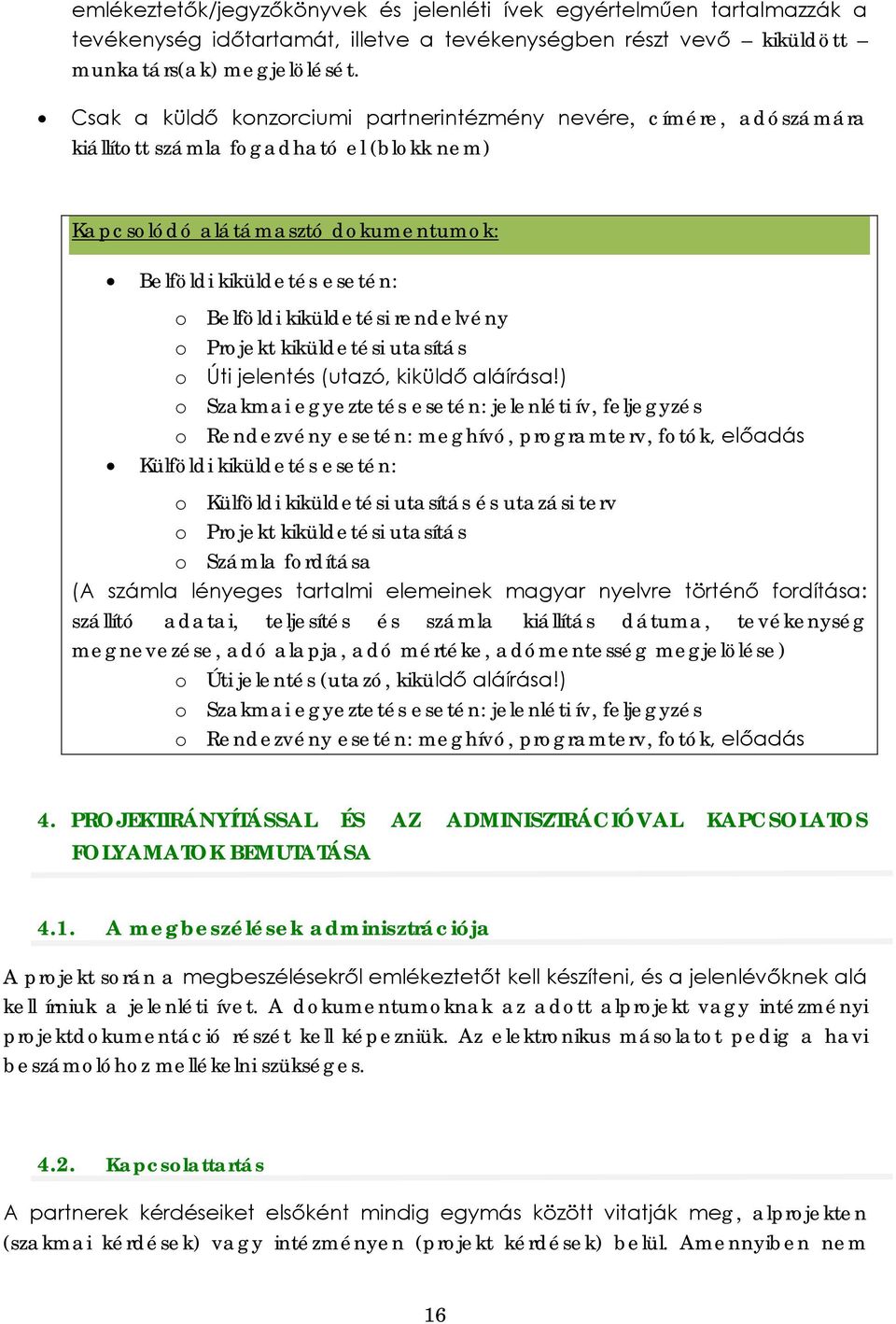 rendelvény o Projekt kiküldetési utasítás o Úti jelentés (utazó, kiküldő aláírása!