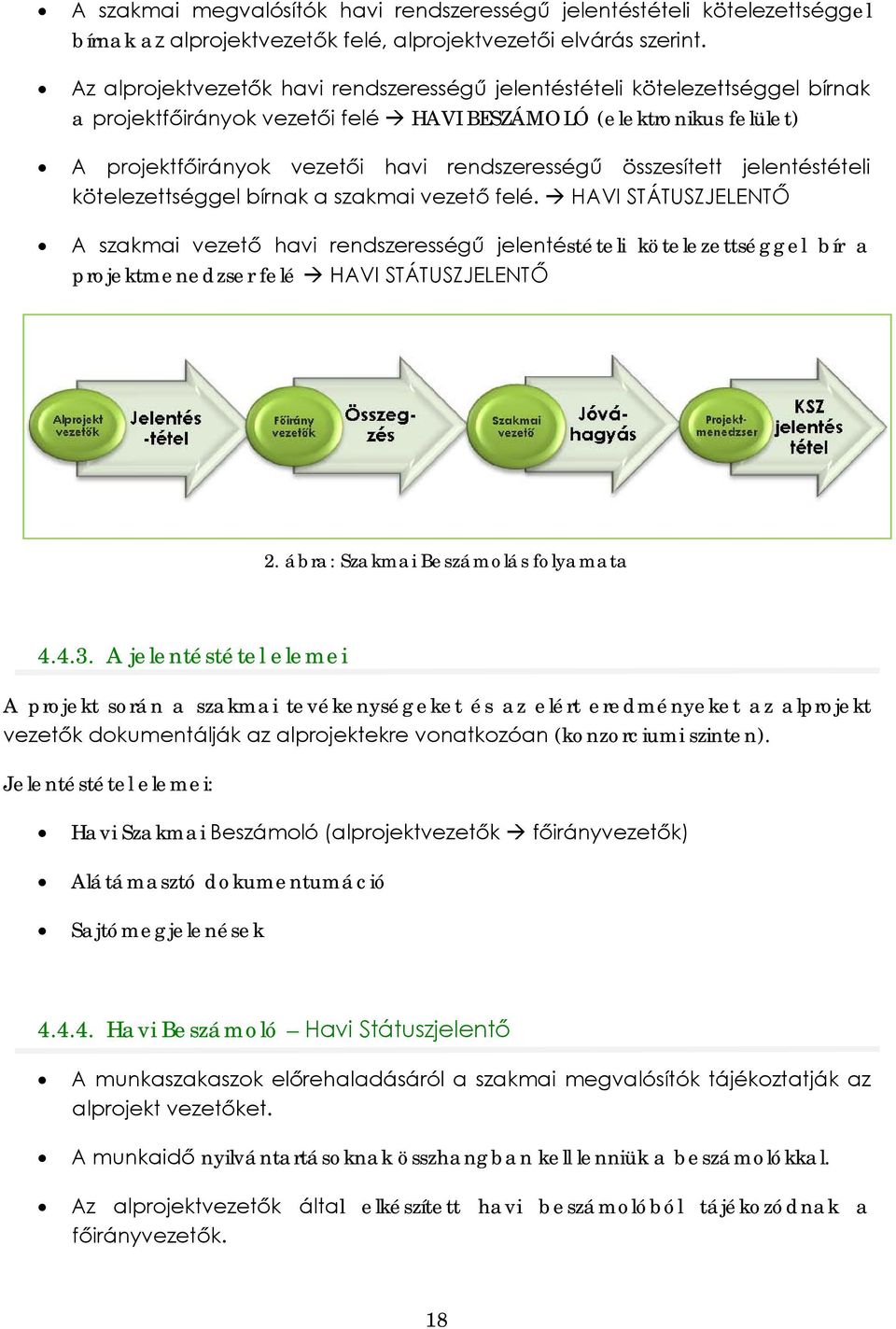 összesített jelentéstételi kötelezettséggel bírnak a szakmai vezető felé.