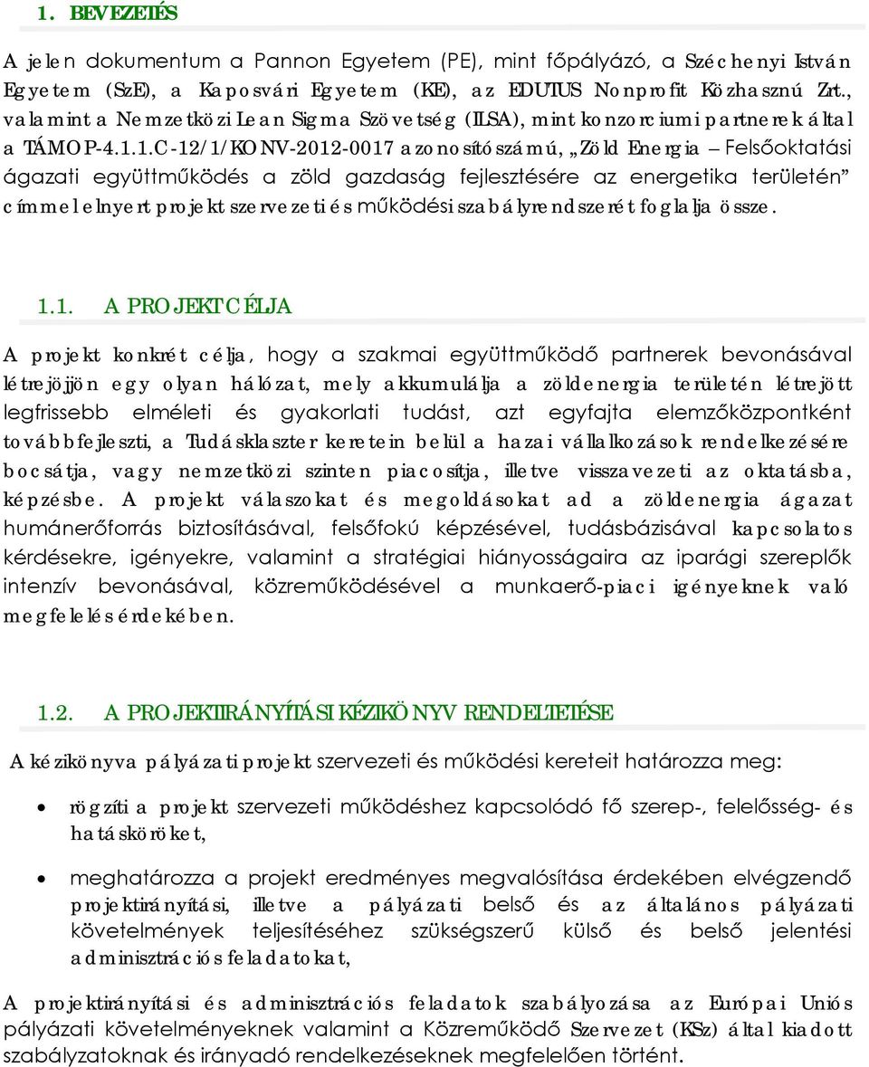 1.C-12/1/KONV-2012-0017 azonosítószámú, Zöld Energia Felsőoktatási ágazati együttműködés a zöld gazdaság fejlesztésére az energetika területén címmel elnyert projekt szervezeti és működési