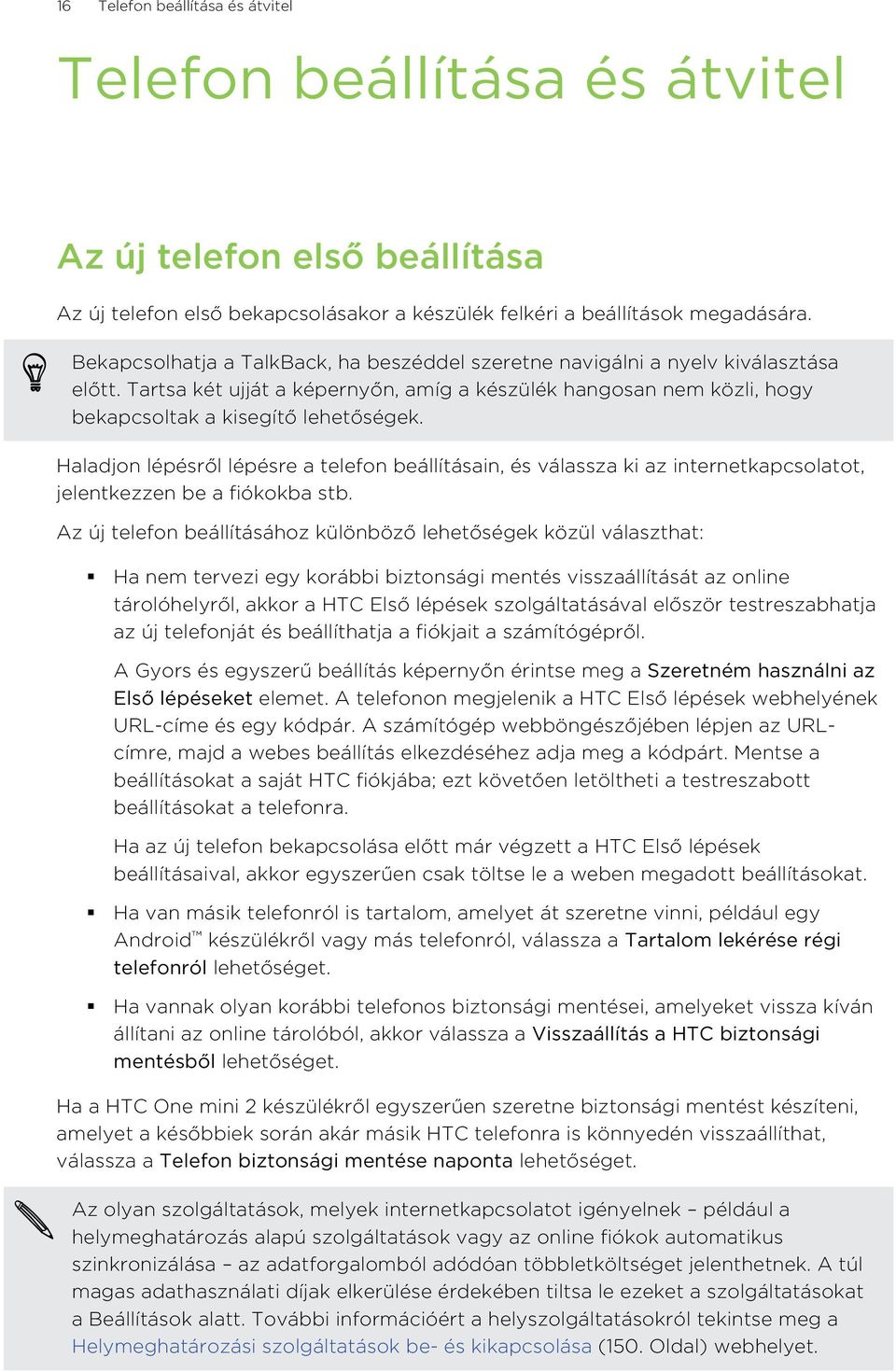 Haladjon lépésről lépésre a telefon beállításain, és válassza ki az internetkapcsolatot, jelentkezzen be a fiókokba stb.