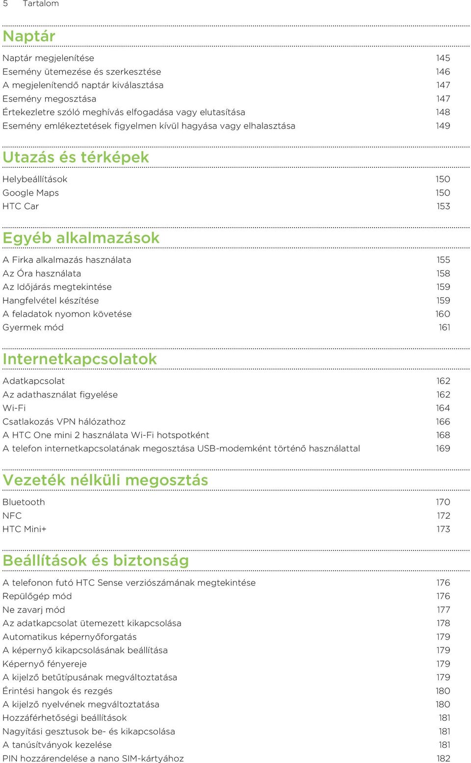 használata 155 Az Óra használata 158 Az Időjárás megtekintése 159 Hangfelvétel készítése 159 A feladatok nyomon követése 160 Gyermek mód 161 Internetkapcsolatok Adatkapcsolat 162 Az adathasználat