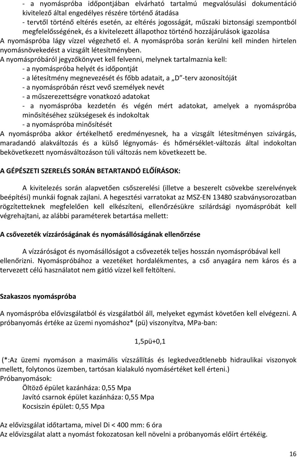 A nyomáspróba során kerülni kell minden hirtelen nyomásnövekedést a vizsgált létesítményben.