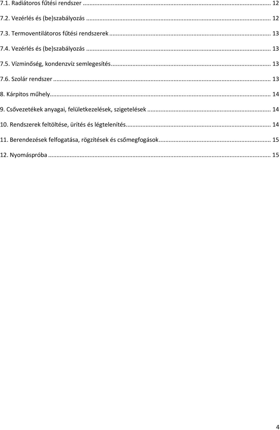 Vízminőség, kondenzvíz semlegesítés... 13 7.6. Szolár rendszer... 13 8. Kárpitos műhely... 14 9.