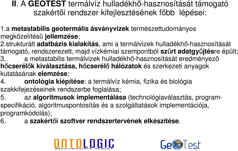 a metastabilis termálvizek hulladékhő-hasznosítását eredményező hőcserélők kiválasztása, hőcserélő hálózatok és szerkezeti anyagok kutatásának elemzése; 4.