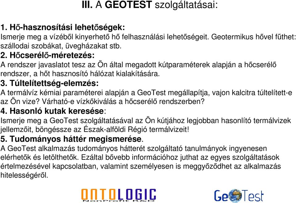 Túltelítettség-elemzés: A termálvíz kémiai paraméterei alapján a GeoTest megállapítja, vajon kalcitra túltelített-e az Ön vize? Várható-e vízkőkiválás a hőcserélő rendszerben? 4.