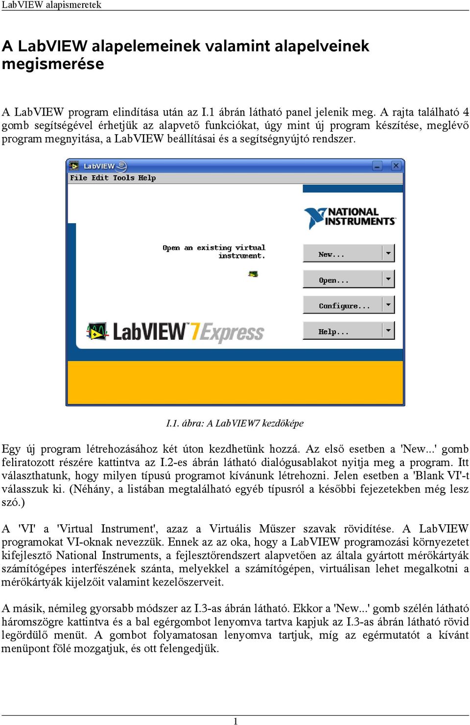 ábra: A LabVIEW7 kezdőképe Egy új program létrehozásához két úton kezdhetünk hozzá. Az első esetben a 'New...' gomb feliratozott részére kattintva az I.