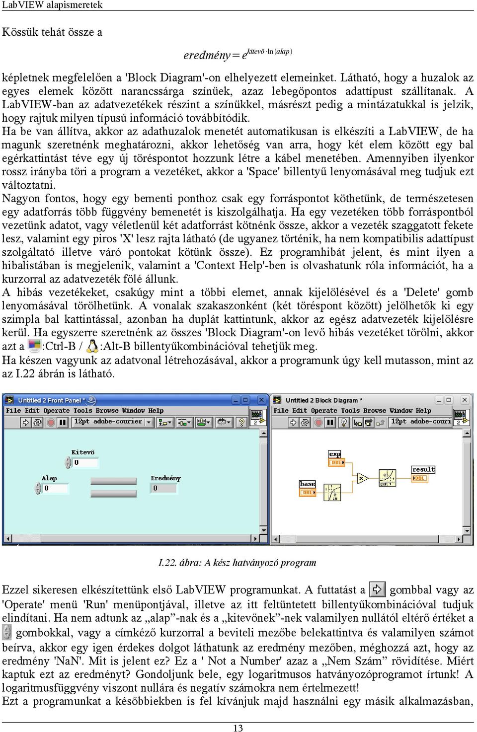 A LabVIEW-ban az adatvezetékek részint a színükkel, másrészt pedig a mintázatukkal is jelzik, hogy rajtuk milyen típusú információ továbbítódik.