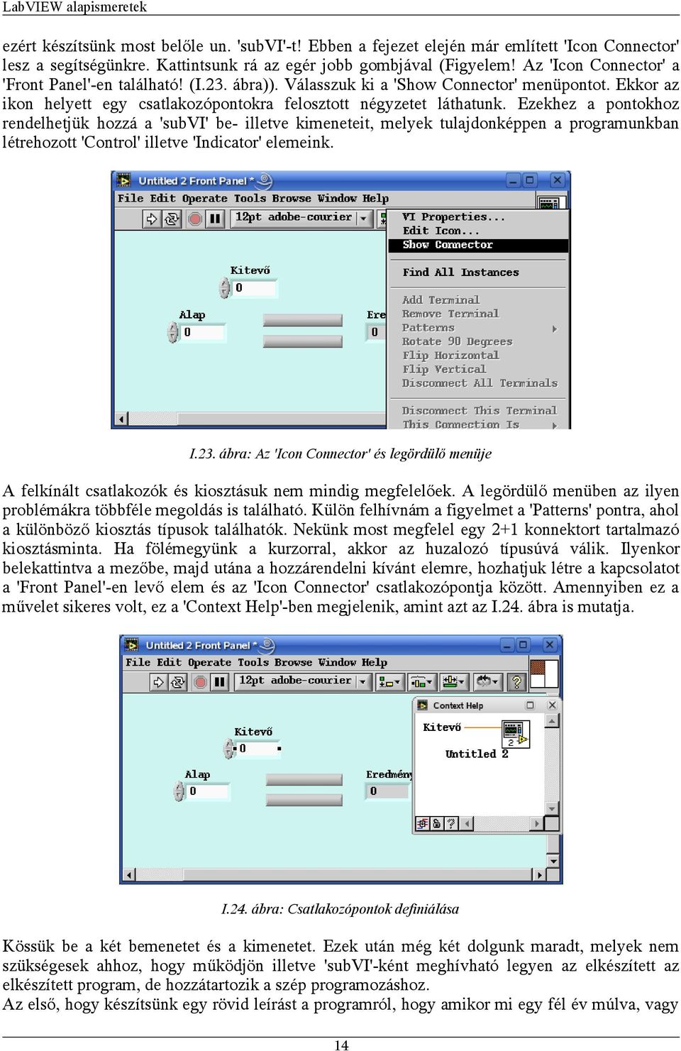 Ezekhez a pontokhoz rendelhetjük hozzá a 'subvi' be- illetve kimeneteit, melyek tulajdonképpen a programunkban létrehozott 'Control' illetve 'Indicator' elemeink. I.23.