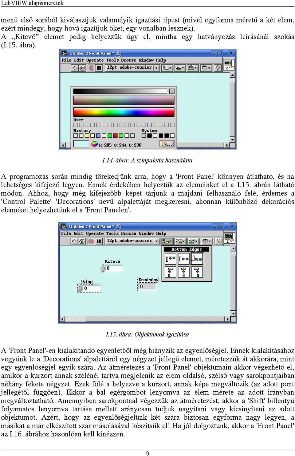 ábra: A színpaletta használata A programozás során mindig törekedjünk arra, hogy a 'Front Panel' könnyen átlátható, és ha lehetséges kifejező legyen. Ennek érdekében helyeztük az elemeinket el a I.15.
