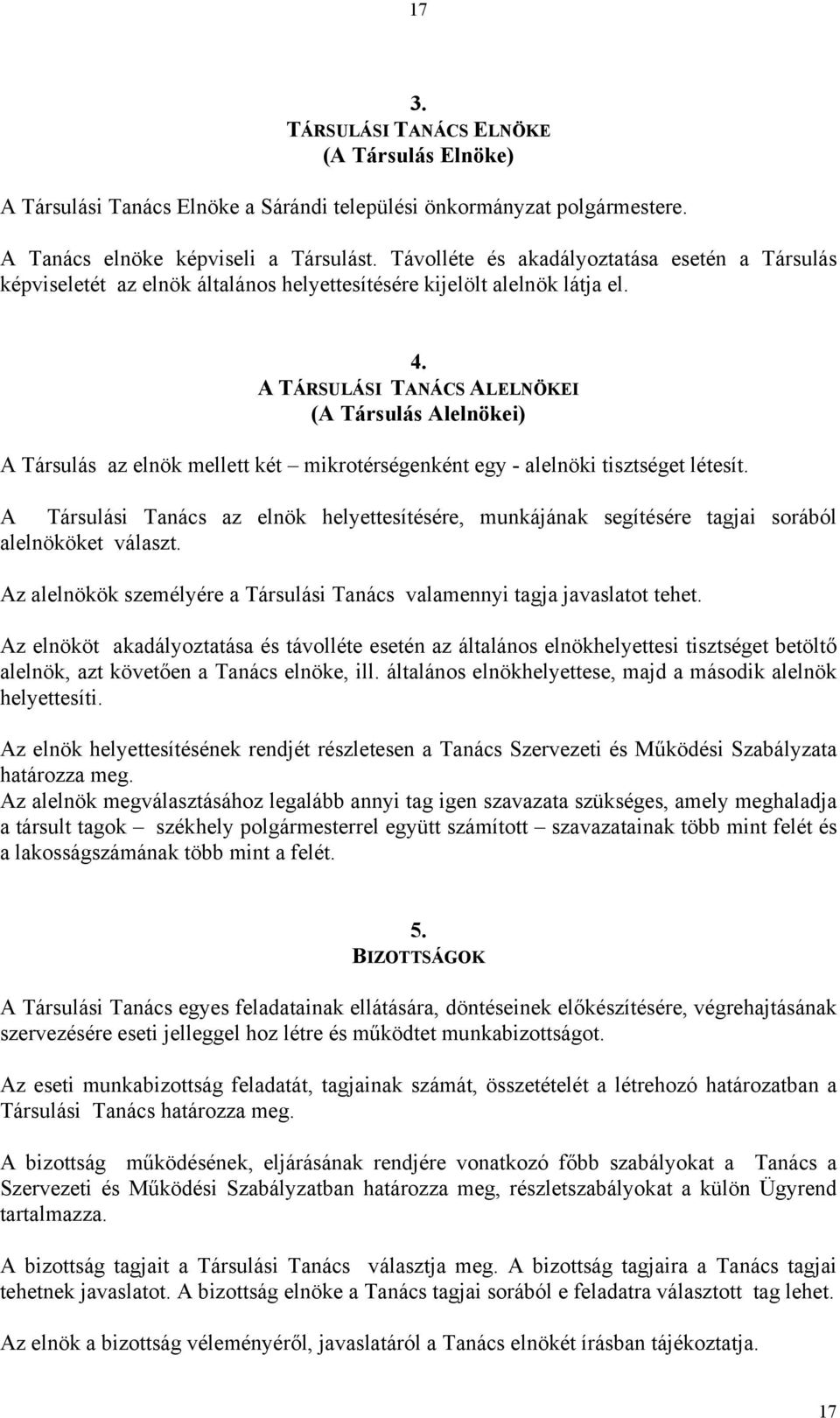 A TÁRSULÁSI TANÁCS ALELNÖKEI (A Társulás Alelnökei) A Társulás az elnök mellett két mikrotérségenként egy - alelnöki tisztséget létesít.