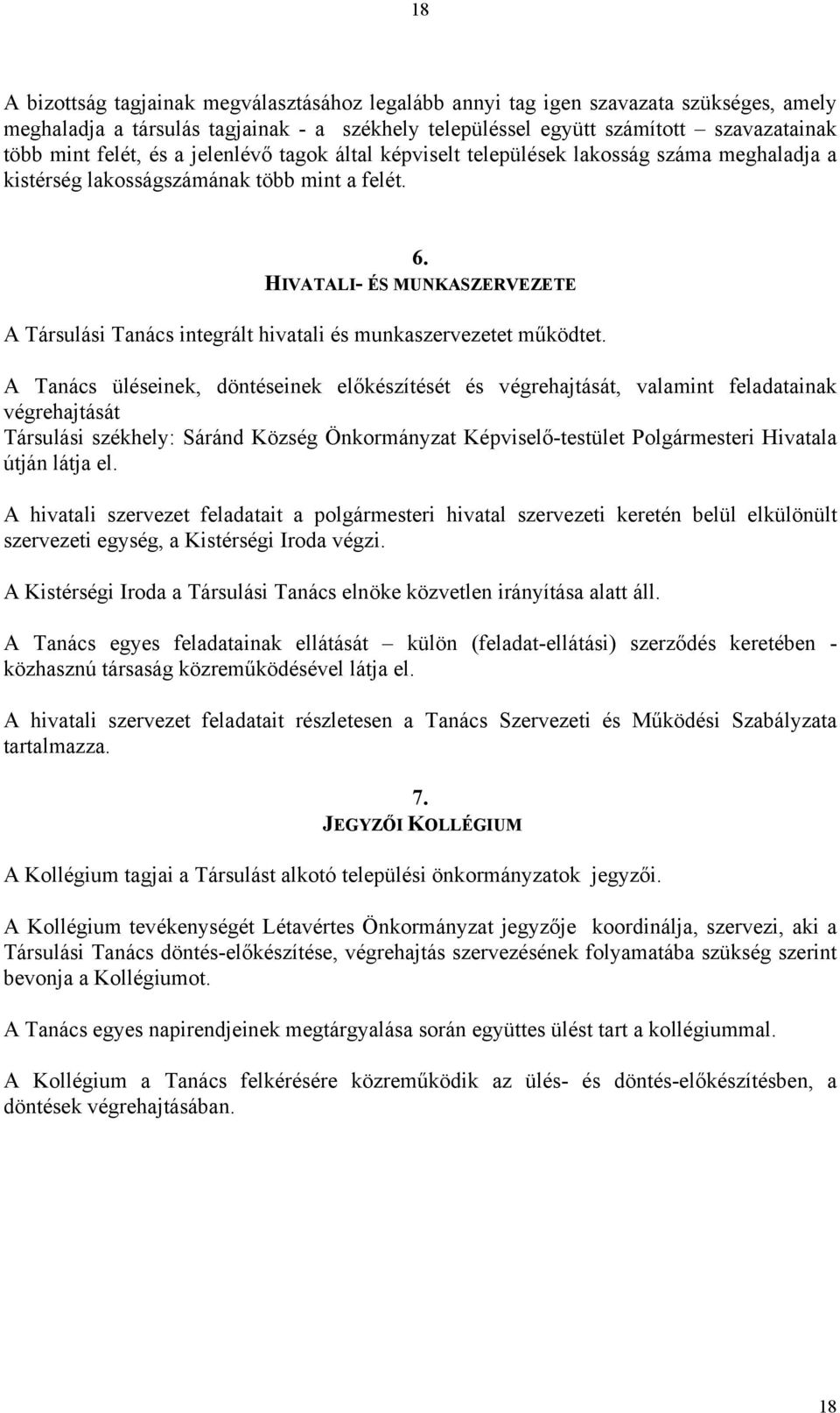 HIVATALI- ÉS MUNKASZERVEZETE A Társulási Tanács integrált hivatali és munkaszervezetet működtet.
