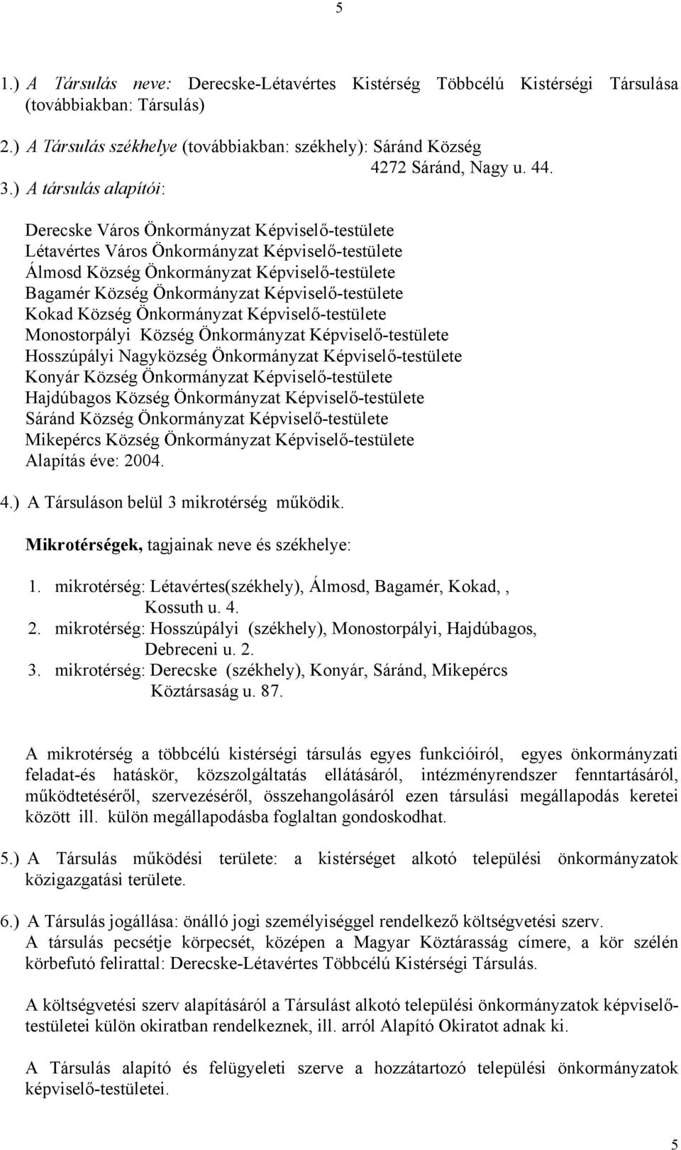 Képviselő-testülete Kokad Község Önkormányzat Képviselő-testülete Monostorpályi Község Önkormányzat Képviselő-testülete Hosszúpályi Nagyközség Önkormányzat Képviselő-testülete Konyár Község