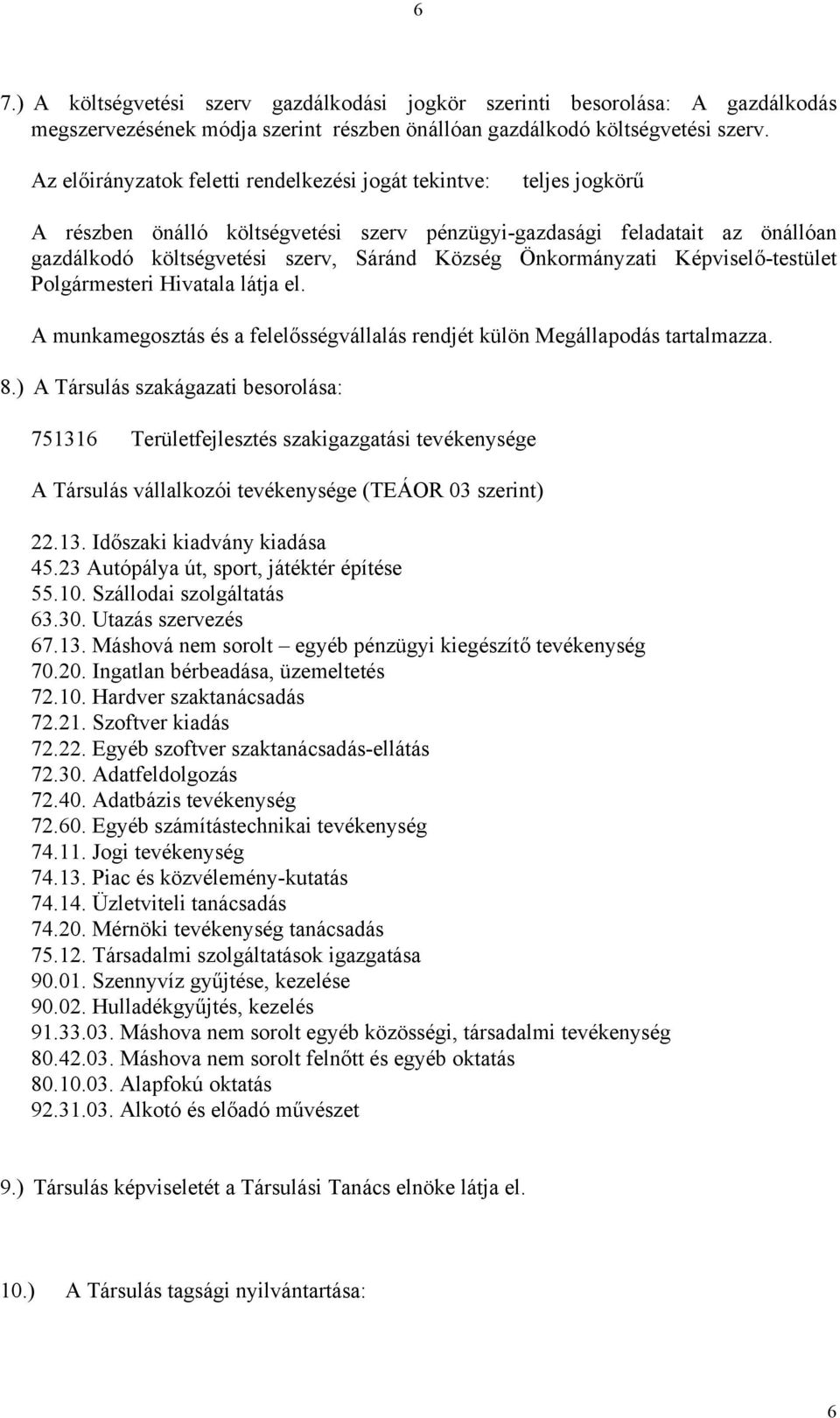 Önkormányzati Képviselő-testület Polgármesteri Hivatala látja el. A munkamegosztás és a felelősségvállalás rendjét külön Megállapodás tartalmazza. 8.