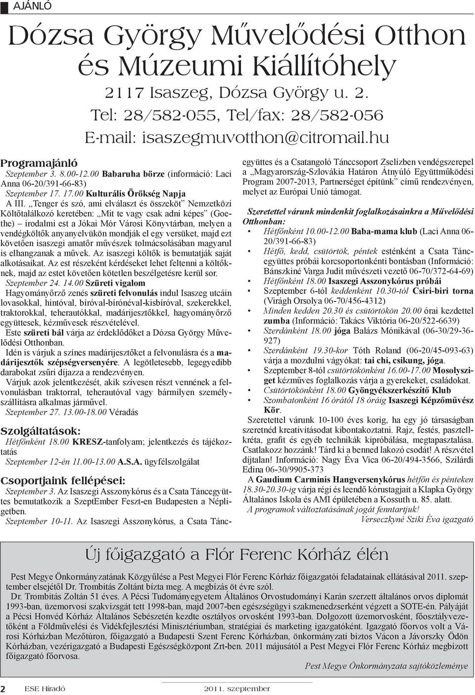 Tenger és szó, ami elválaszt és összeköt Nemzetközi Költőtalálkozó keretében: Mit te vagy csak adni képes (Goethe) irodalmi est a Jókai Mór Városi Könyvtárban, melyen a vendégköltők anyanyelvükön