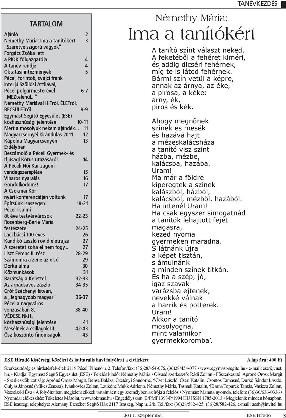 .. 11 Magyarcsernyei kirándulás 2011 12 Kápolna Magyarcsenyén 13 Erdélyben Beszámoló a Péceli Gyermek- és Ifjúsági Kórus utazásáról 14 A Péceli Női Kar zágoni vendégszereplése 15 Viharos nyaralás 16