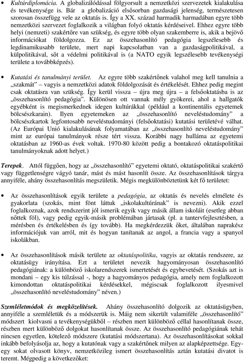 század harmadik harmadában egyre több nemzetközi szervezet foglalkozik a világban folyó oktatás kérdéseivel.