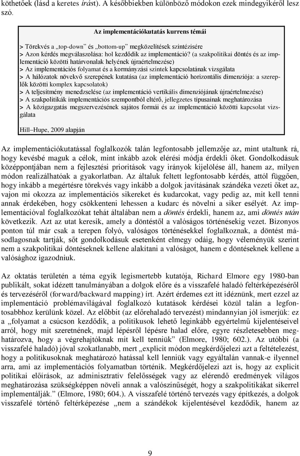 (a szakpolitikai döntés és az implementáció közötti határvonalak helyének újraértelmezése) > Az implementációs folyamat és a kormányzási szintek kapcsolatának vizsgálata > A hálózatok növekvő