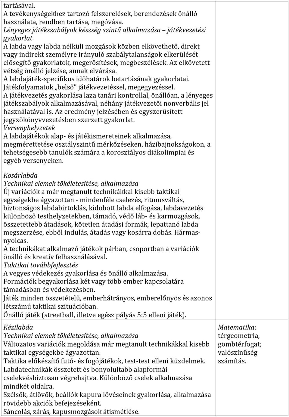 elkerülését elősegítő gyakorlatok, megerősítések, megbeszélések. Az elkövetett vétség önálló jelzése, annak elvárása. A labdajáték-specifikus időhatárok betartásának gyakorlatai.