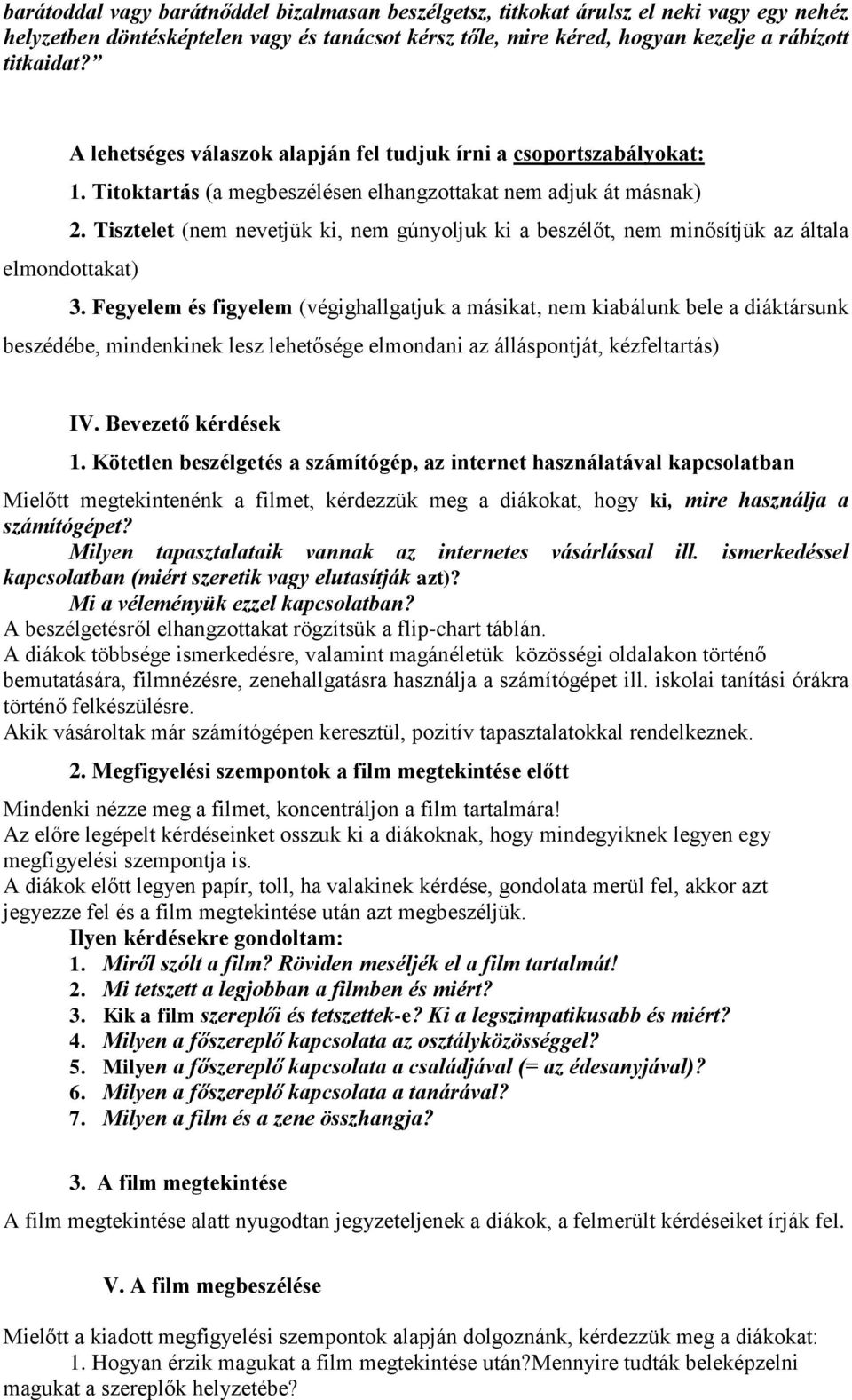 Tisztelet (nem nevetjük ki, nem gúnyoljuk ki a beszélőt, nem minősítjük az általa elmondottakat) 3.