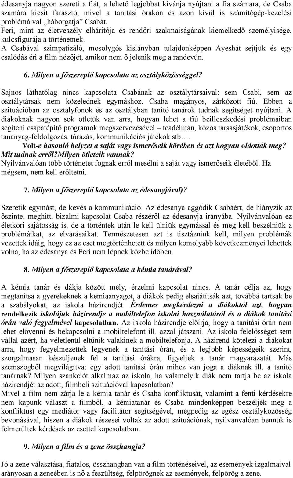 A Csabával szimpatizáló, mosolygós kislányban tulajdonképpen Ayeshát sejtjük és egy csalódás éri a film nézőjét, amikor nem ő jelenik meg a randevún. 6.