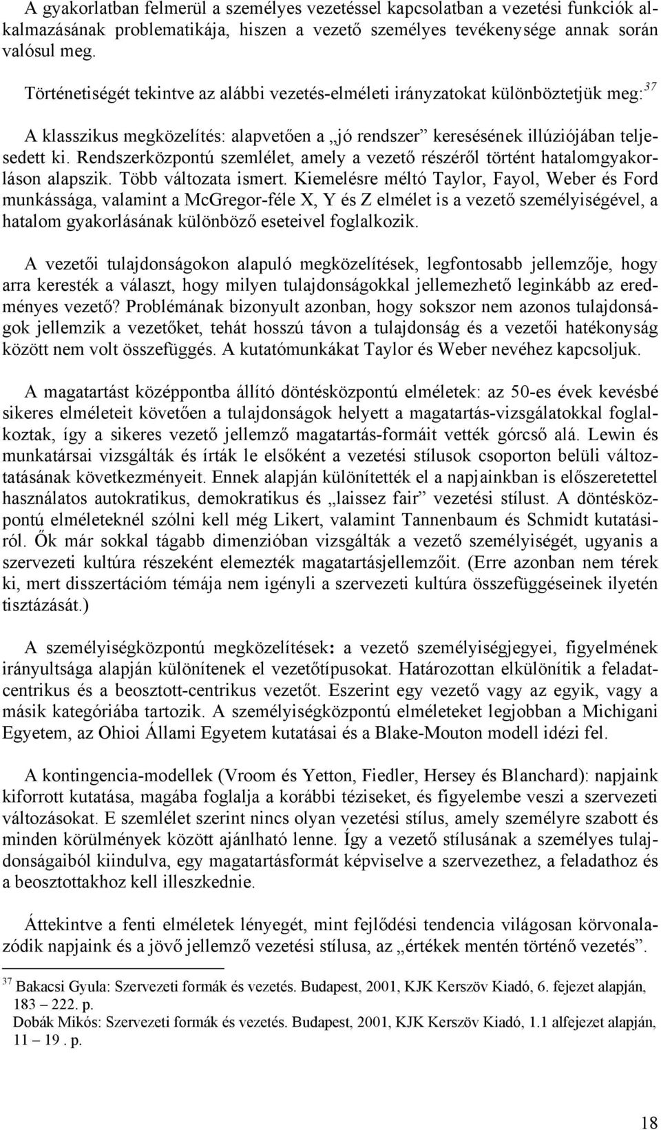 Rendszerközpontú szemlélet, amely a vezető részéről történt hatalomgyakorláson alapszik. Több változata ismert.