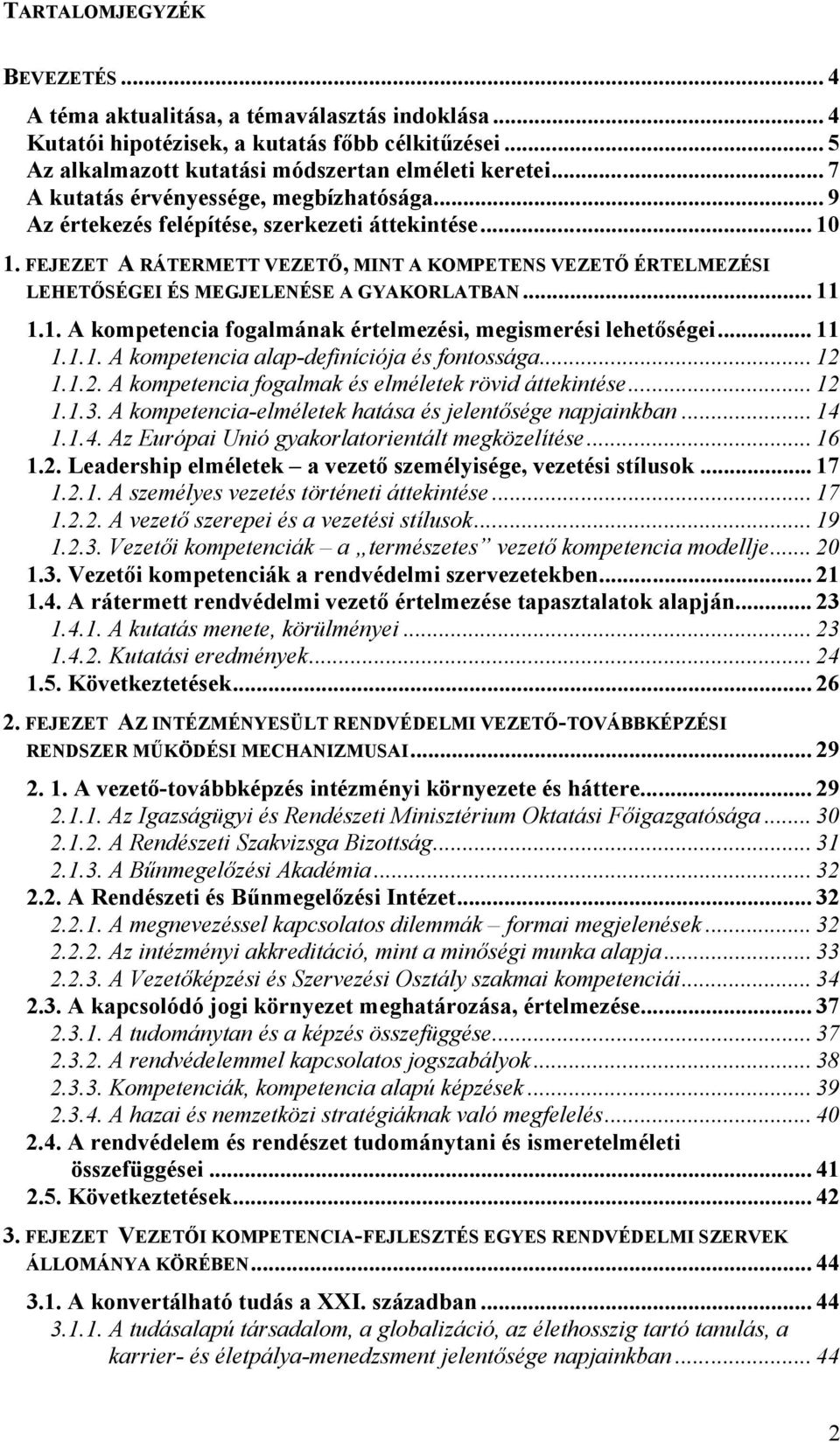 FEJEZET A RÁTERMETT VEZETŐ, MINT A KOMPETENS VEZETŐ ÉRTELMEZÉSI LEHETŐSÉGEI ÉS MEGJELENÉSE A GYAKORLATBAN... 11 1.1. A kompetencia fogalmának értelmezési, megismerési lehetőségei... 11 1.1.1. A kompetencia alap-definíciója és fontossága.