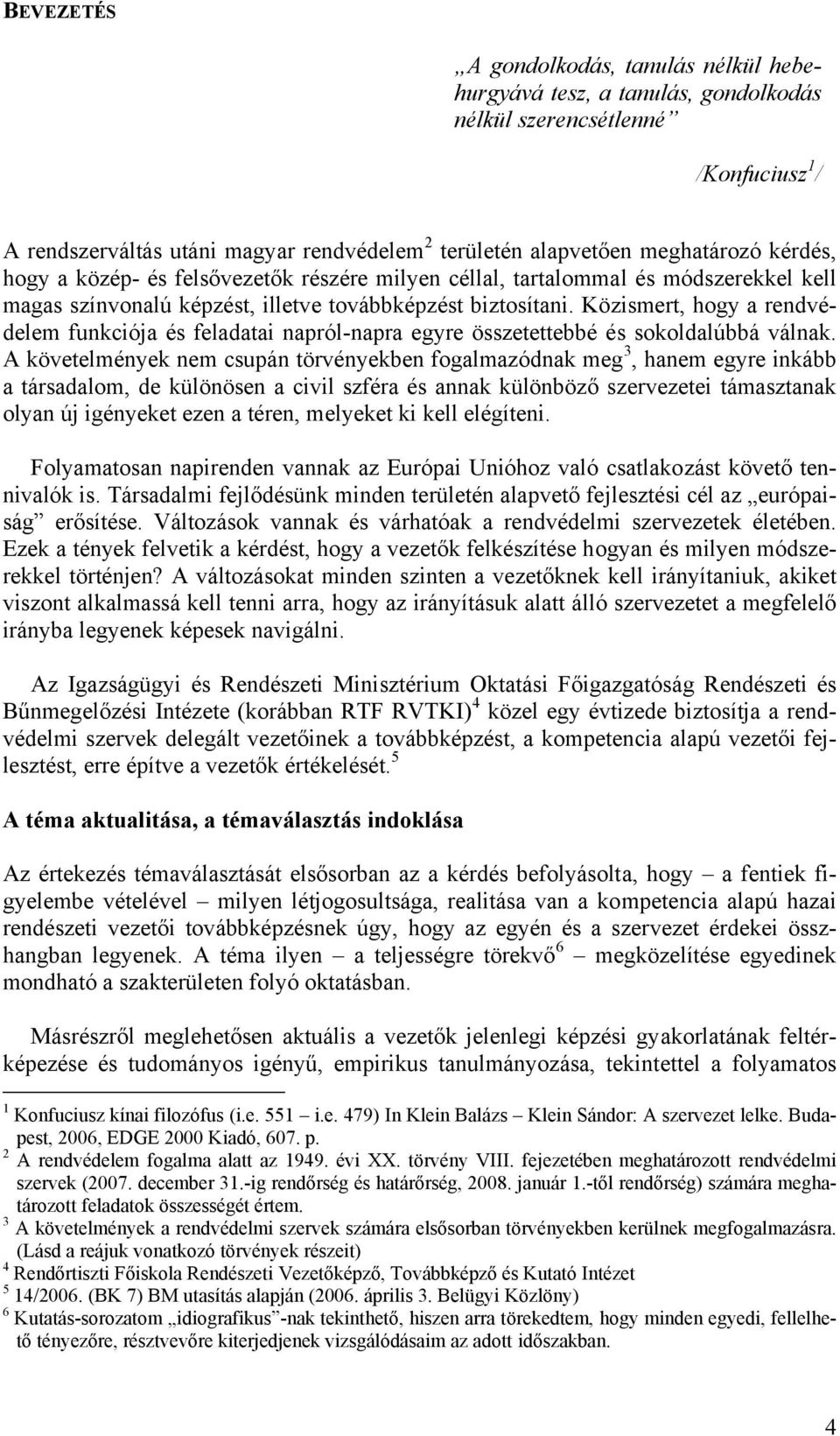 Közismert, hogy a rendvédelem funkciója és feladatai napról-napra egyre összetettebbé és sokoldalúbbá válnak.