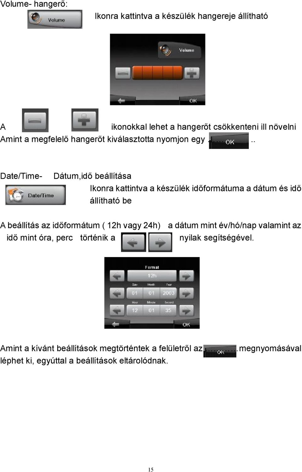 . Date/Time- Dátum,idő beállítása Ikonra kattintva a készülék időformátuma a dátum és idő állítható be A beállítás az időformátum