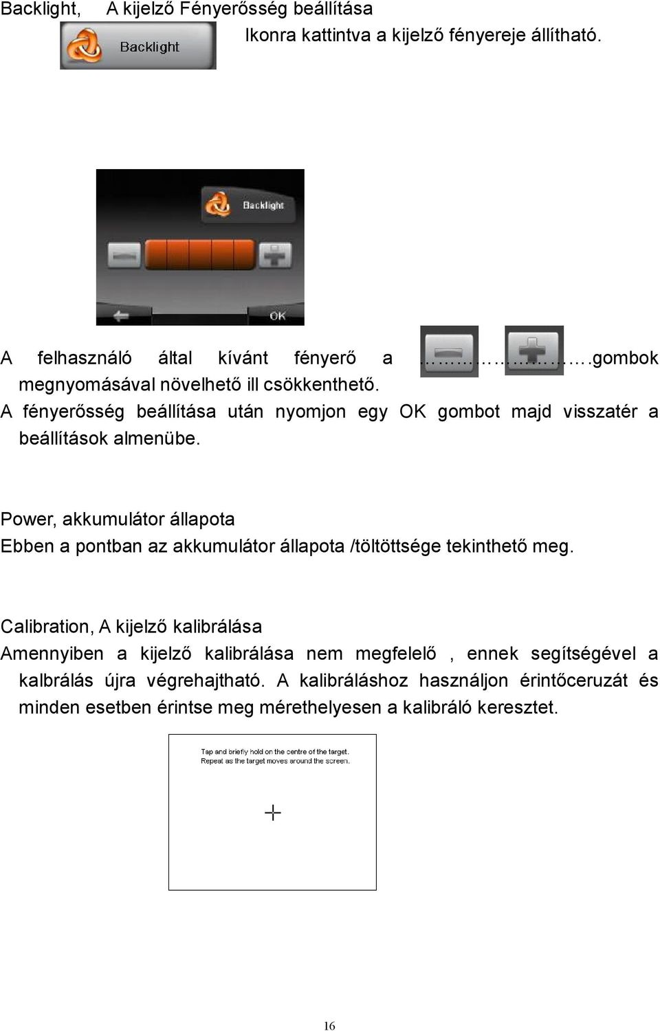 Power, akkumulátor állapota Ebben a pontban az akkumulátor állapota /töltöttsége tekinthető meg.