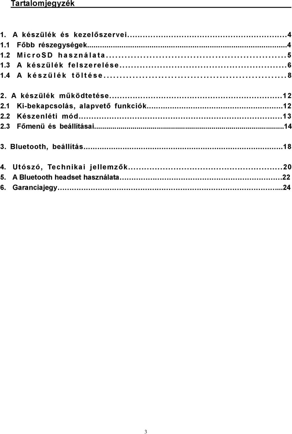 1 Ki-bekapcsolás, alapvető funkciók...12 2.2 Készenléti mód...13 2.3 Főmenü és beállításai...14 3.