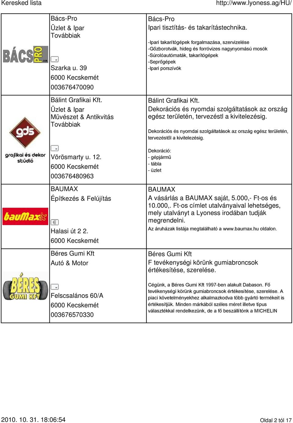 -Ipari takarítógépek forgalmazása, szervizelése -Gőzborotvák, hideg és forróvizes nagynyomású mosók -Súrolóautómaták, takarítógépek -Seprőgépek -Ipari porszívók Bálint Grafikai Kft.