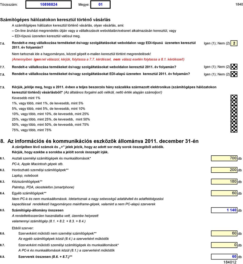 Rendelt-e meg vállalkozása termékeket és/vagy szolgáltatásokat weboldalon vagy EDI-típusú üzeneten keresztül Igen (1); Nem (2) 2 2011. év folyamán?