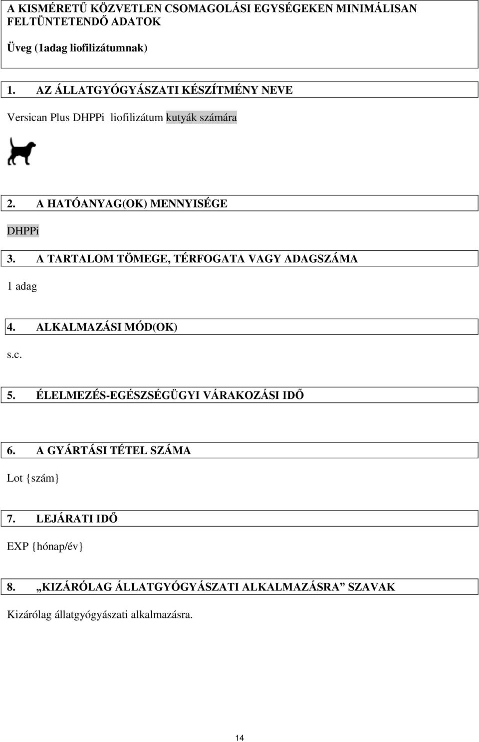 A TARTALOM TÖMEGE, TÉRFOGATA VAGY ADAGSZÁMA 1 adag 4. ALKALMAZÁSI MÓD(OK) s.c. 5. ÉLELMEZÉS-EGÉSZSÉGÜGYI VÁRAKOZÁSI IDŐ 6.