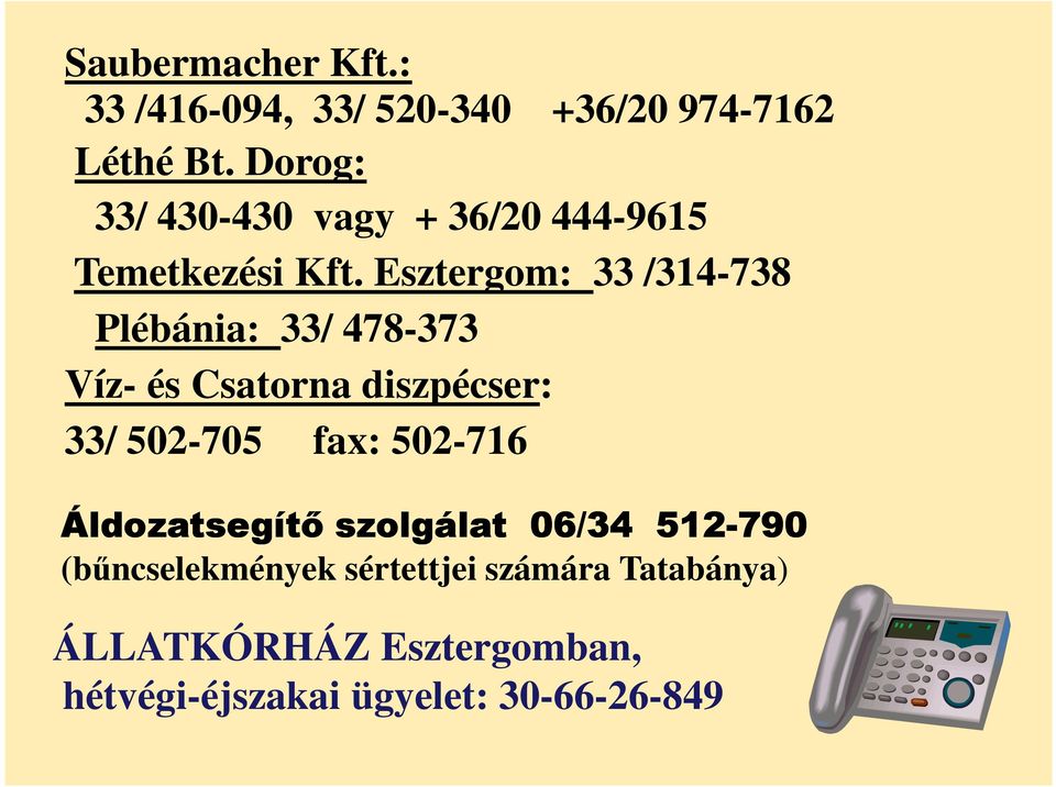 Esztergom: 33 /314-738 Plébánia: 33/ 478-373 Víz- és Csatorna diszpécser: 33/ 502-705 fax: