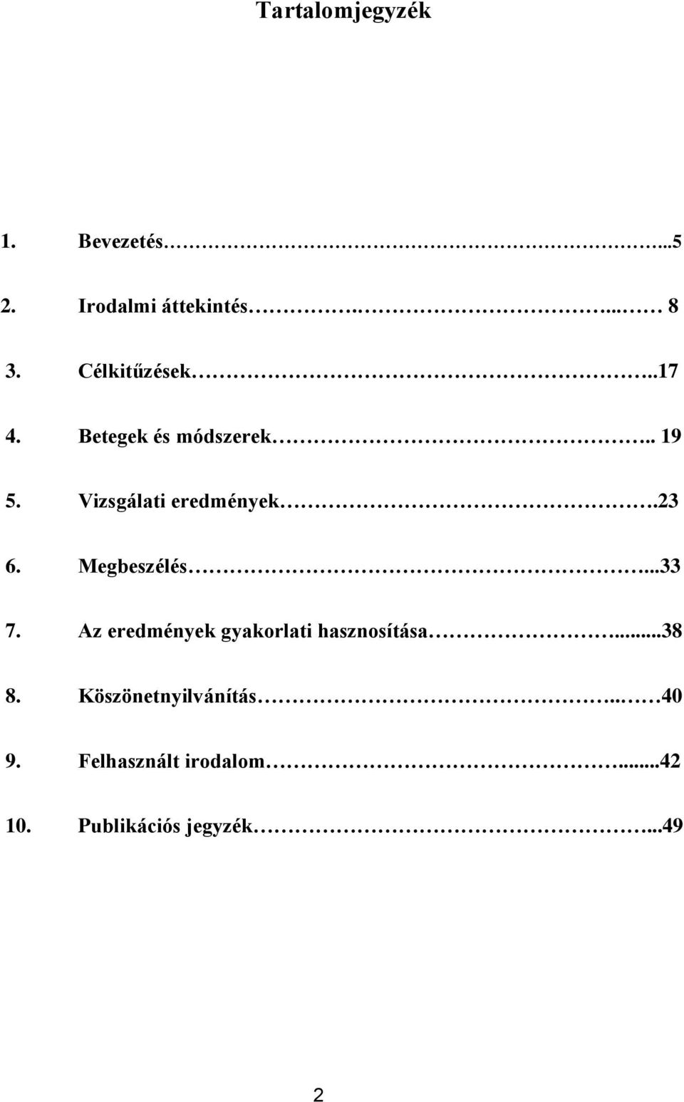 23 6. Megbeszélés...33 7. Az eredmények gyakorlati hasznosítása...38 8.
