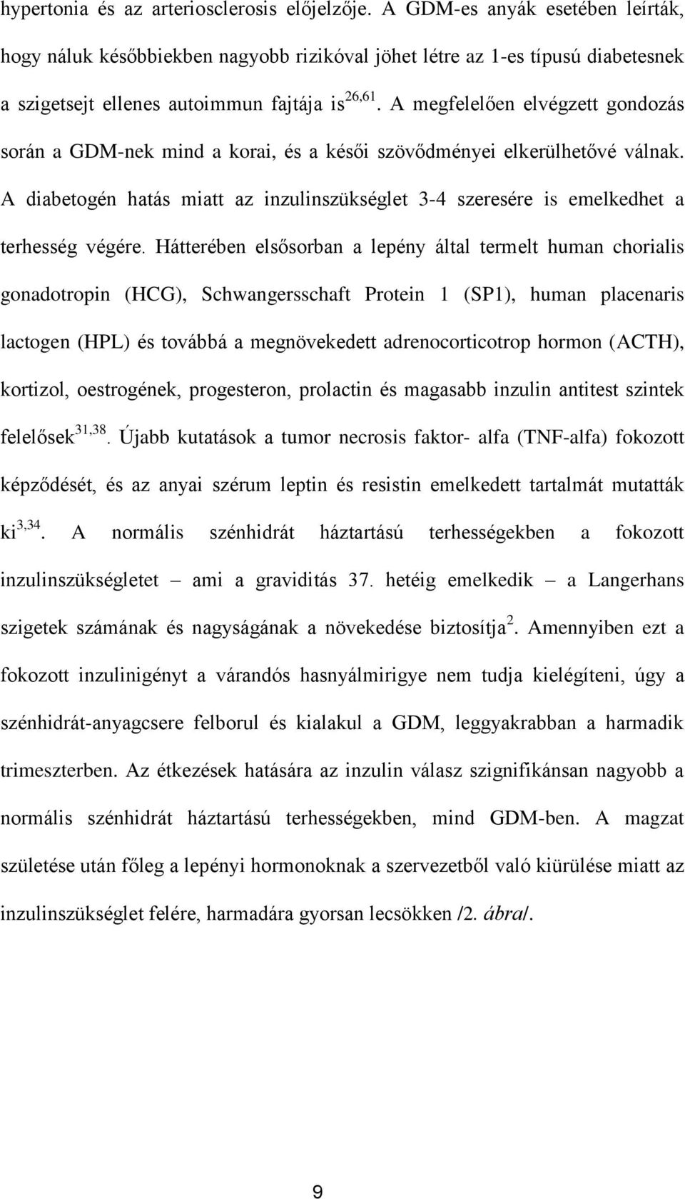 A megfelelően elvégzett gondozás során a GDM-nek mind a korai, és a késői szövődményei elkerülhetővé válnak.