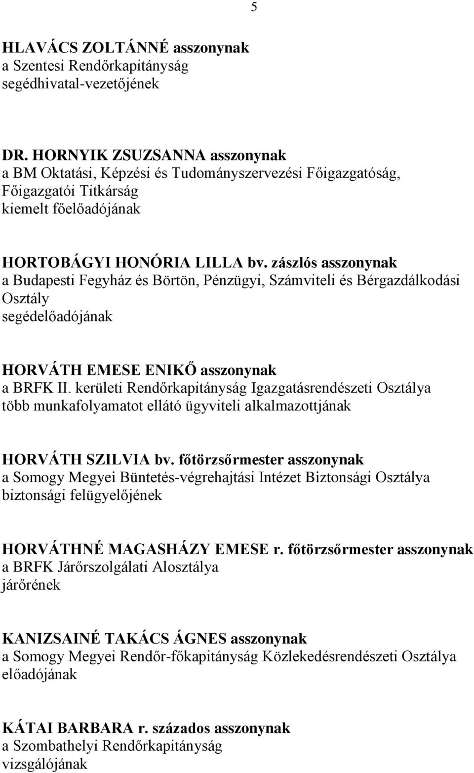 zászlós asszonynak a Budapesti Fegyház és Börtön, Pénzügyi, Számviteli és Bérgazdálkodási Osztály HORVÁTH EMESE ENIKŐ asszonynak a BRFK II.