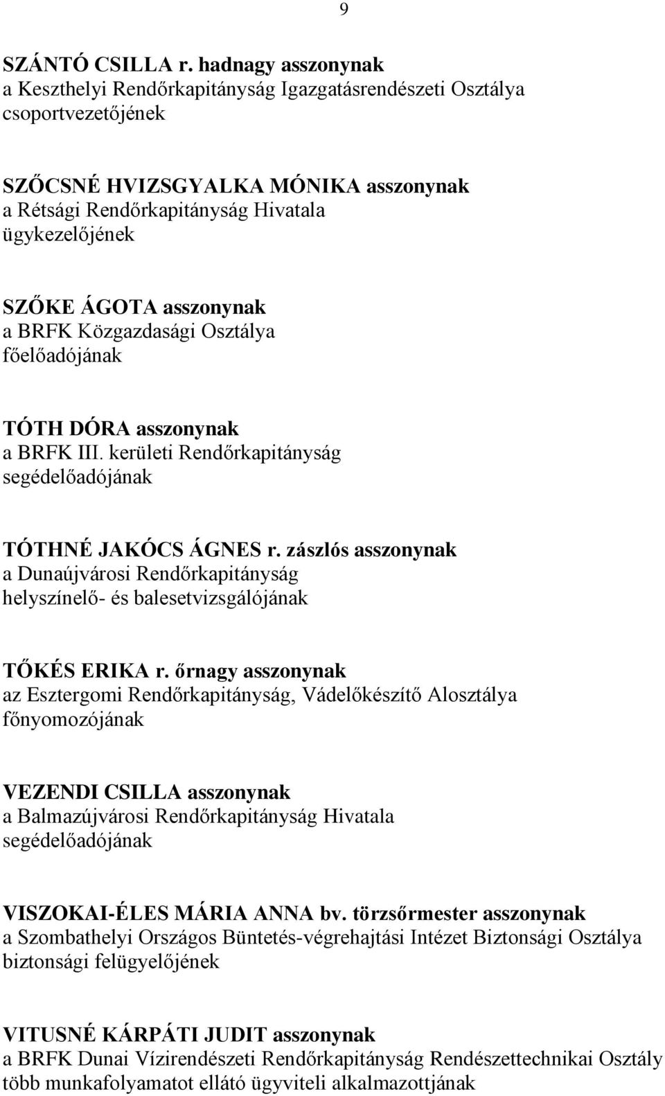 asszonynak a BRFK Közgazdasági Osztálya fő TÓTH DÓRA asszonynak a BRFK III. kerületi Rendőrkapitányság TÓTHNÉ JAKÓCS ÁGNES r.