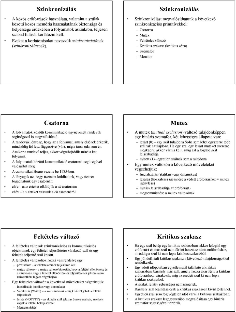 Szinkronizálás Szinkronizálást megvalósíthatunk a következő szinkronizációs primitívekkel: Csatorna Mutex Feltételes változó Kritikus szakasz (kritikus zóna) Szemafor Monitor Csatorna A folyamatok