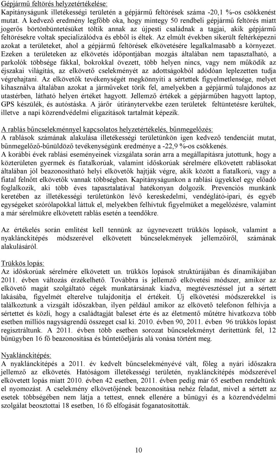 specializálódva és ebből is éltek. Az elmúlt években sikerült feltérképezni azokat a területeket, ahol a gépjármű feltörések elkövetésére legalkalmasabb a környezet.