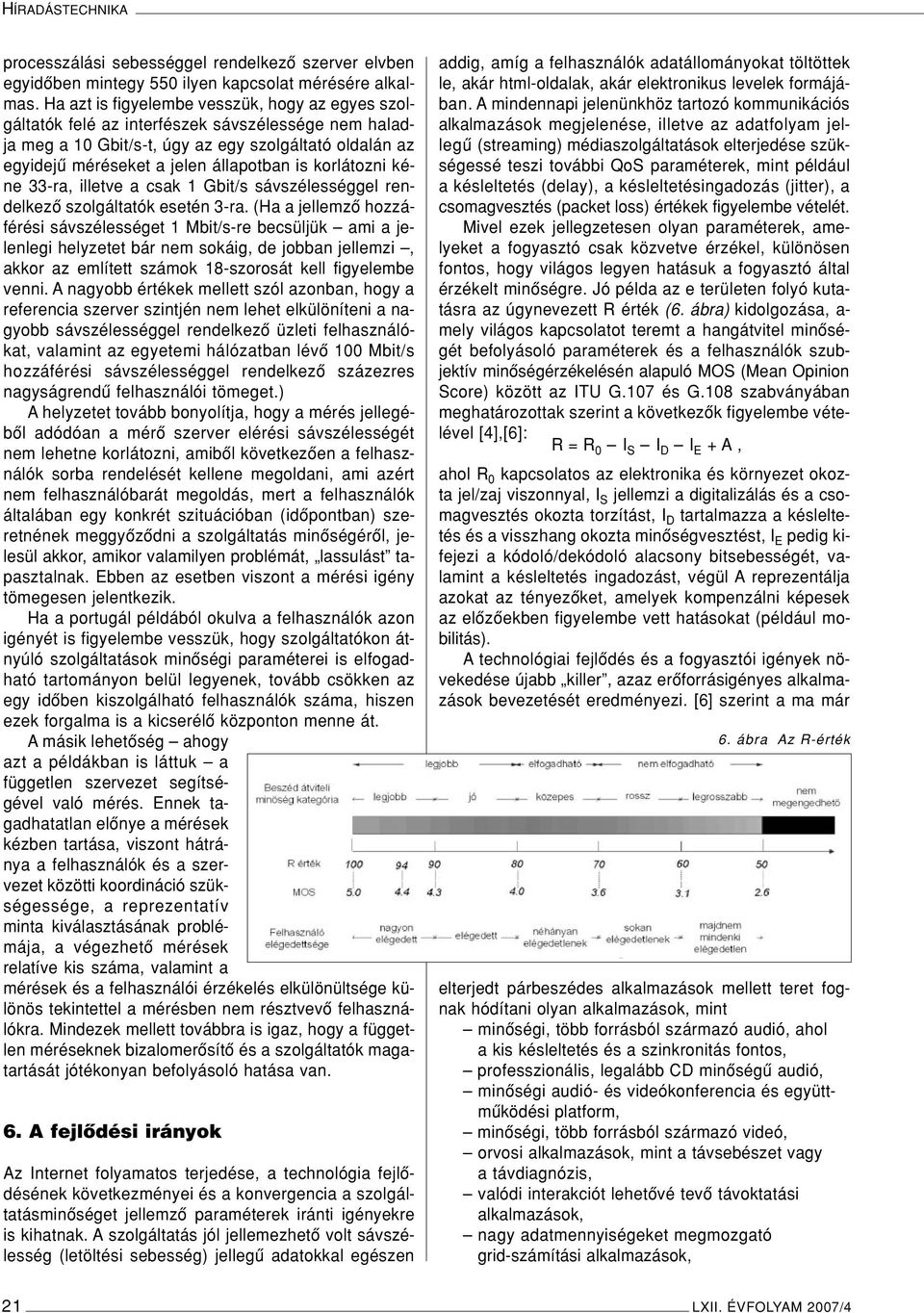 korlátozni kéne 33-ra, illetve a csak 1 Gbit/s sávszélességgel rendelkezô szolgáltatók esetén 3-ra.