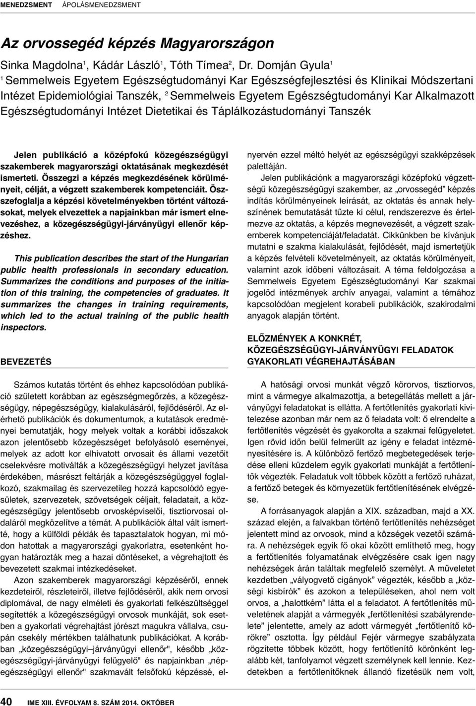 Egészségtudományi Intézet Dietetikai és Táplálkozástudományi Tanszék Jelen publikáció a középfokú közegészségügyi szakemberek magyarországi oktatásának megkezdését ismerteti.